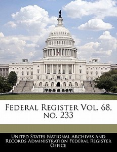 Federal Register Vol. 68, No. 233 edito da Bibliogov