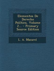 Elementos de Derecho Politico, Volume 2... - Primary Source Edition di L. a. Macarel edito da Nabu Press