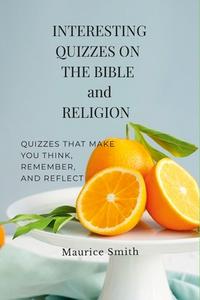 INTERESTING QUIZZES ON THE BIBLE AND RELIGION di Maurice Smith edito da Lulu.com