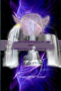 WATERFALLS IN AN ANGEL'S SOUL di Susan Joyner-Stumpf edito da Lulu.com
