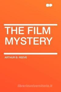 The Film Mystery di Arthur B. Reeve edito da HardPress Publishing
