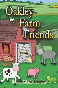 Oakley Farm Friends di Dawn Hughes, Marie edito da Publishamerica