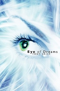 Eye of Dreams: Exploring the Infinite Dimensions of Mind di Tony Crisp edito da Booksurge Publishing