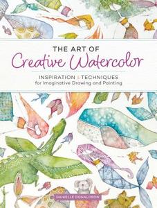 The Art of Creative Watercolor di Danielle Donaldson edito da F&W Media Intern. Ltd
