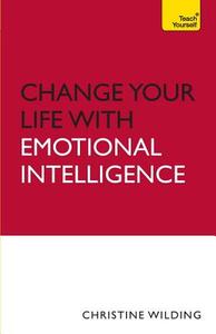 Change Your Life With Emotional Intelligence di Christine Wilding edito da John Murray Press