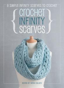 Crochet Infinity Scarves: 8 simple infinity scarves to crochet di Book Anchor edito da DAVID & CHARLES
