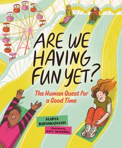 Are We Having Fun Yet?: The Human Quest for a Good Time di Maria Birmingham edito da ORCA BOOK PUBL