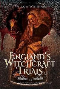 England's Witchcraft Trials di Willow Winsham edito da Pen & Sword Books Ltd