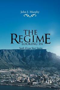 The Regime- Looking in di John J. Murphy edito da AuthorHouse