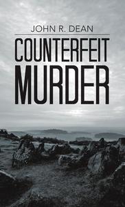 Counterfeit Murder di John R. Dean edito da LULU PUB SERV