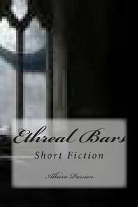 Ethreal Bars: Short Fiction di Alburn Passion edito da Createspace