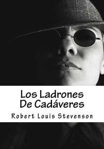 Los Ladrones de Cadaveres di Robert Louis Stevenson edito da Createspace