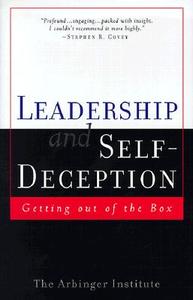 Leadership and Self-Deception: Getting Out of the Box di Arbinger Institute edito da Berrett-Koehler Publishers