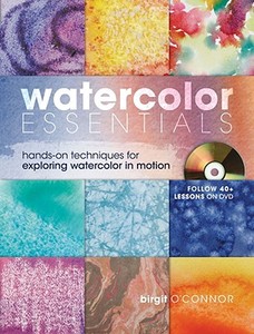 Watercolor Essentials: Hands-On Techniques for Exploring Watercolor in Motion [With DVD] di Birgit O'Connor edito da NORTHLIGHT