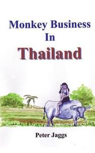 Monkey Business in Thailand di Peter Jaggs edito da Booksmango