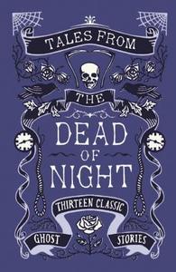 Tales from the Dead of Night: Thirteen Classic Ghost Stories edito da Profile Books Ltd