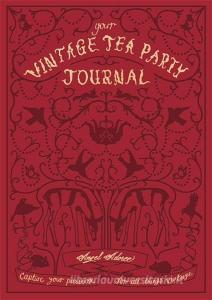 Your Vintage Tea Party Journal di Angel Adoree edito da Octopus Publishing Group