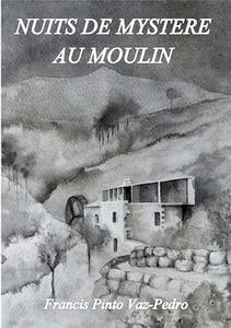 Nuits de mystere au moulin di Francis Pinto Vaz-Pedro edito da Books on Demand