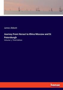 Journey From Heraut to Khiva Moscow and St Petersburgh di James Abbott edito da hansebooks