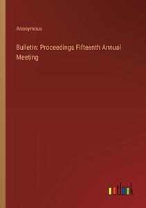 Bulletin: Proceedings Fifteenth Annual Meeting di Anonymous edito da Outlook Verlag