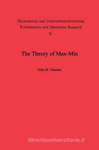 The Theory of Max-Min and its Application to Weapons Allocation Problems di J. M. Danskin edito da Springer Berlin Heidelberg