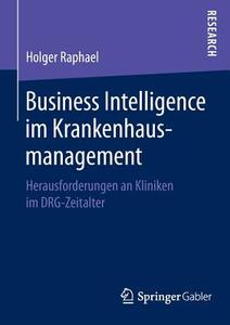 Business Intelligence im Krankenhausmanagement di Holger Raphael edito da Springer Fachmedien Wiesbaden