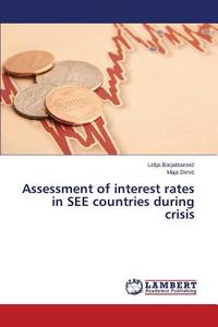 Assessment of interest rates in SEE countries during crisis di Lidija Barjaktarovic, Maja Dimic edito da LAP Lambert Academic Publishing