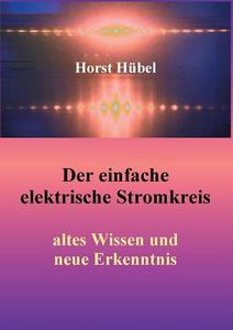 Der einfache elektrische Stromkreis di Horst Hübel edito da Books on Demand