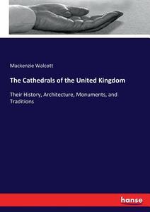 The Cathedrals of the United Kingdom di Mackenzie Walcott edito da hansebooks