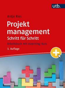 Projektmanagement Schritt für Schritt di Antje Ries edito da UTB GmbH