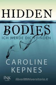 Hidden Bodies - Ich werde dich finden di Caroline Kepnes edito da INK