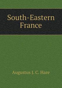 South-eastern France di Augustus J C Hare edito da Book On Demand Ltd.