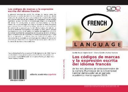 Los códigos de marcas y la expresión escrita del idioma francés di Bonilla Raura Yajaira Belén, Diana Carolina Muñoz Romero edito da Editorial Académica Española