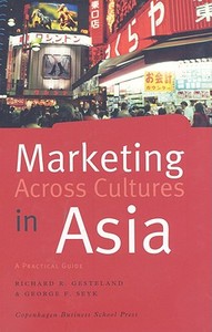 Marketing Across Cultures in Asia di Richard R. Gesteland, George F. Seyk edito da Copenhagen Business School Press