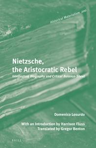 Nietzsche, the Aristocratic Rebel: Intellectual Biography and Critical Balance-Sheet di Domenico Losurdo edito da BRILL ACADEMIC PUB