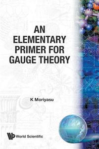 An Elementary Primer for Gauge Theory di K. Moriyasu edito da World Scientific Publishing Company