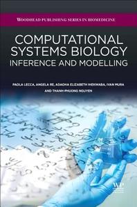 Computational Systems Biology: Inference and Modelling di Paola Lecca, Angela Re, Adaoha Elizabeth Ihekwaba edito da WOODHEAD PUB