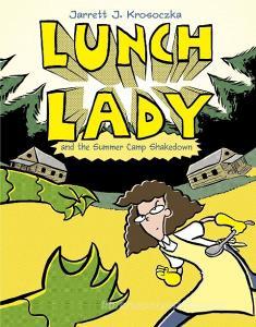 Lunch Lady and the Summer Camp Shakedown: Lunch Lady #4 di Jarrett J. Krosoczka edito da KNOPF