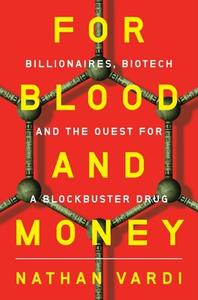 For Blood and Money: Billionaires, Biotech, and the Quest for a Blockbuster Drug di Nathan Vardi edito da W W NORTON & CO