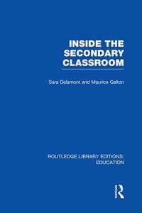 Inside the Secondary Classroom di Ms Sara Delamont, Maurice Galton edito da Taylor & Francis Ltd