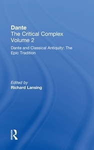 Dante and Classical Antiquity: The Epic Tradition di Richard Lansing edito da Routledge