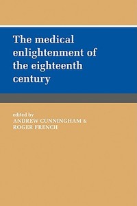 The Medical Enlightenment of the Eighteenth Century edito da Cambridge University Press