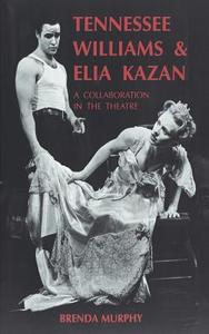 Tennessee Williams and Elia Kazan di Brenda Murphy edito da Cambridge University Press