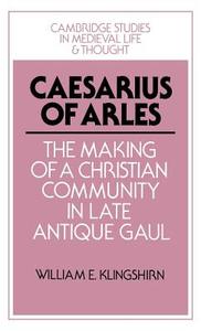 Caesarius of Arles di William E. Klingshirn, Klingshirn William E. edito da Cambridge University Press