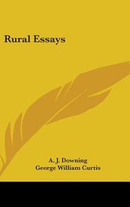 Rural Essays di A. J. Downing edito da Kessinger Publishing Co