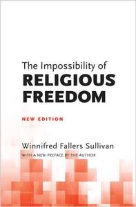 The Impossibility of Religious Freedom di Winnifred Fallers Sullivan edito da Princeton University Press