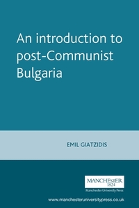 Introduction to Postcommunist Bulgaria di Emile Giatzidis edito da Manchester University Press
