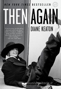 Then Again di Diane Keaton edito da RANDOM HOUSE