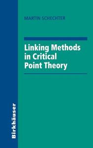 Linking Methods in Critical Point Theory di Martin Schechter edito da Birkhäuser Boston