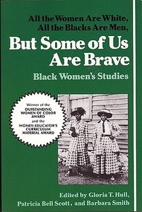 But Some of Us Are Brave: All the Women Are White, All the Blacks Are Men: Black Women's Studies di Hull edito da Feminist Press